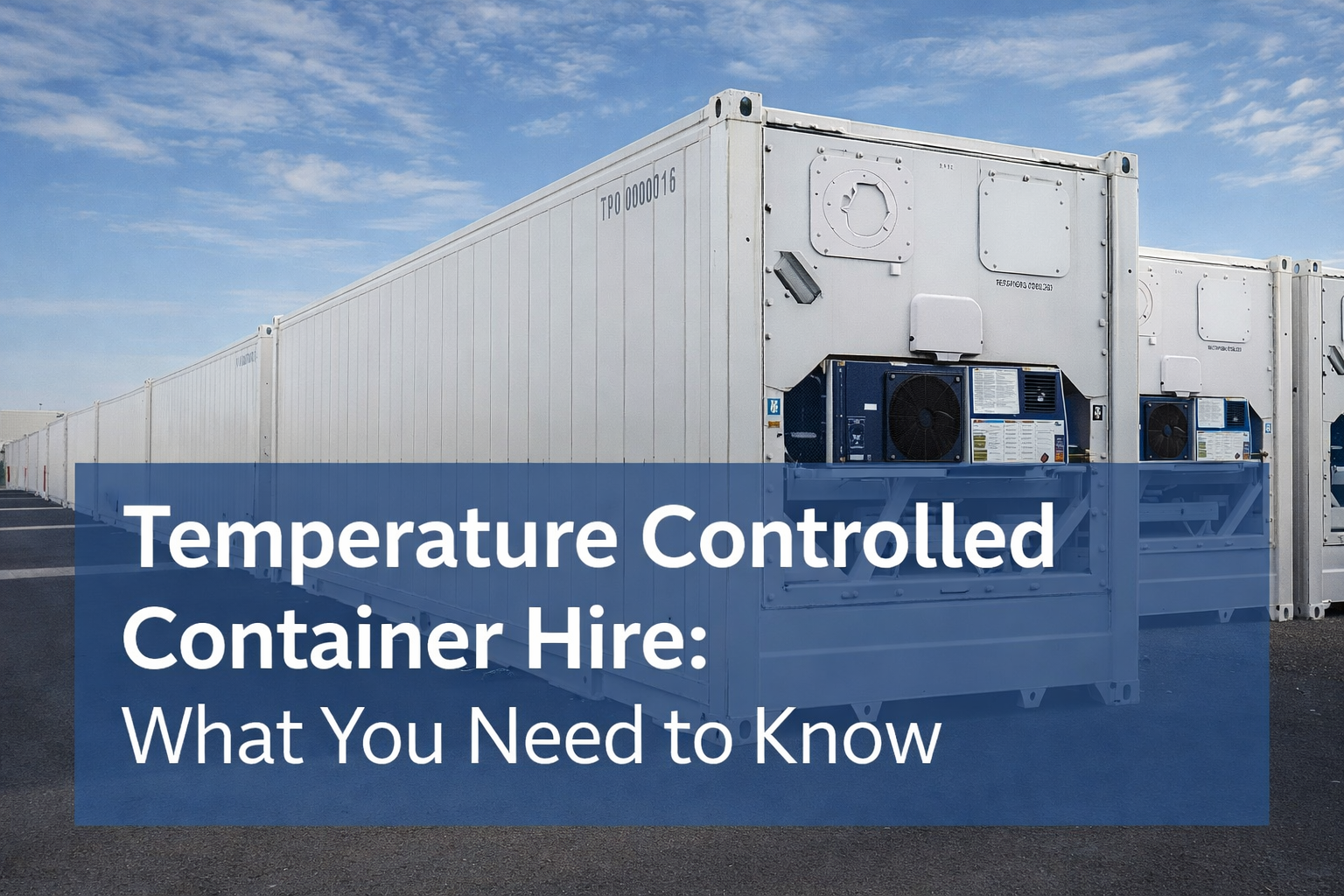 Temperature Controlled Container Hire: What You Need to Know